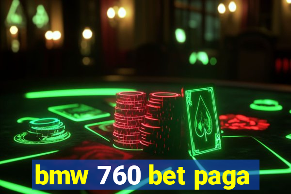 bmw 760 bet paga